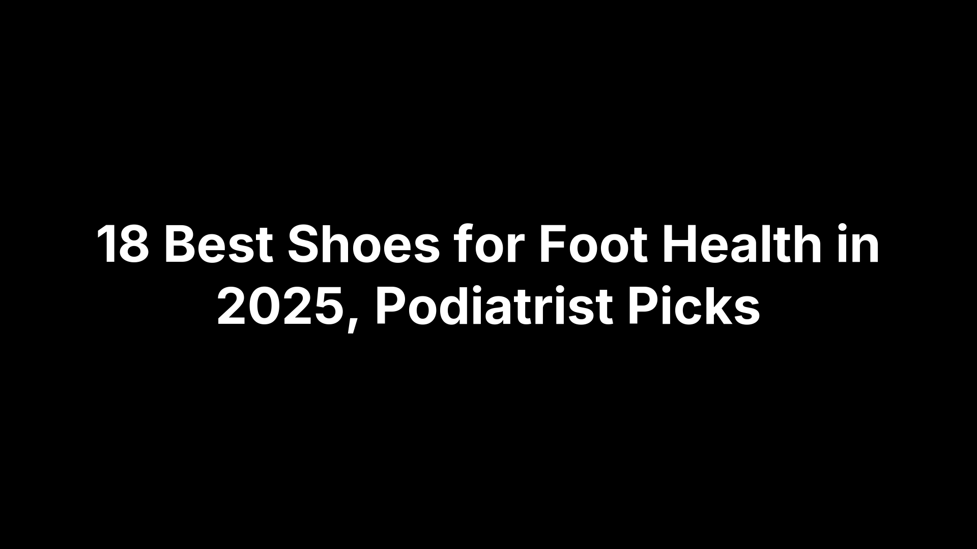 18 Best Shoes for Foot Health in 2025, Podiatrist Picks
