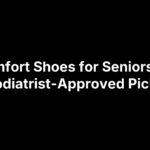 Comfort Shoes for Seniors: 12 Podiatrist-Approved Picks