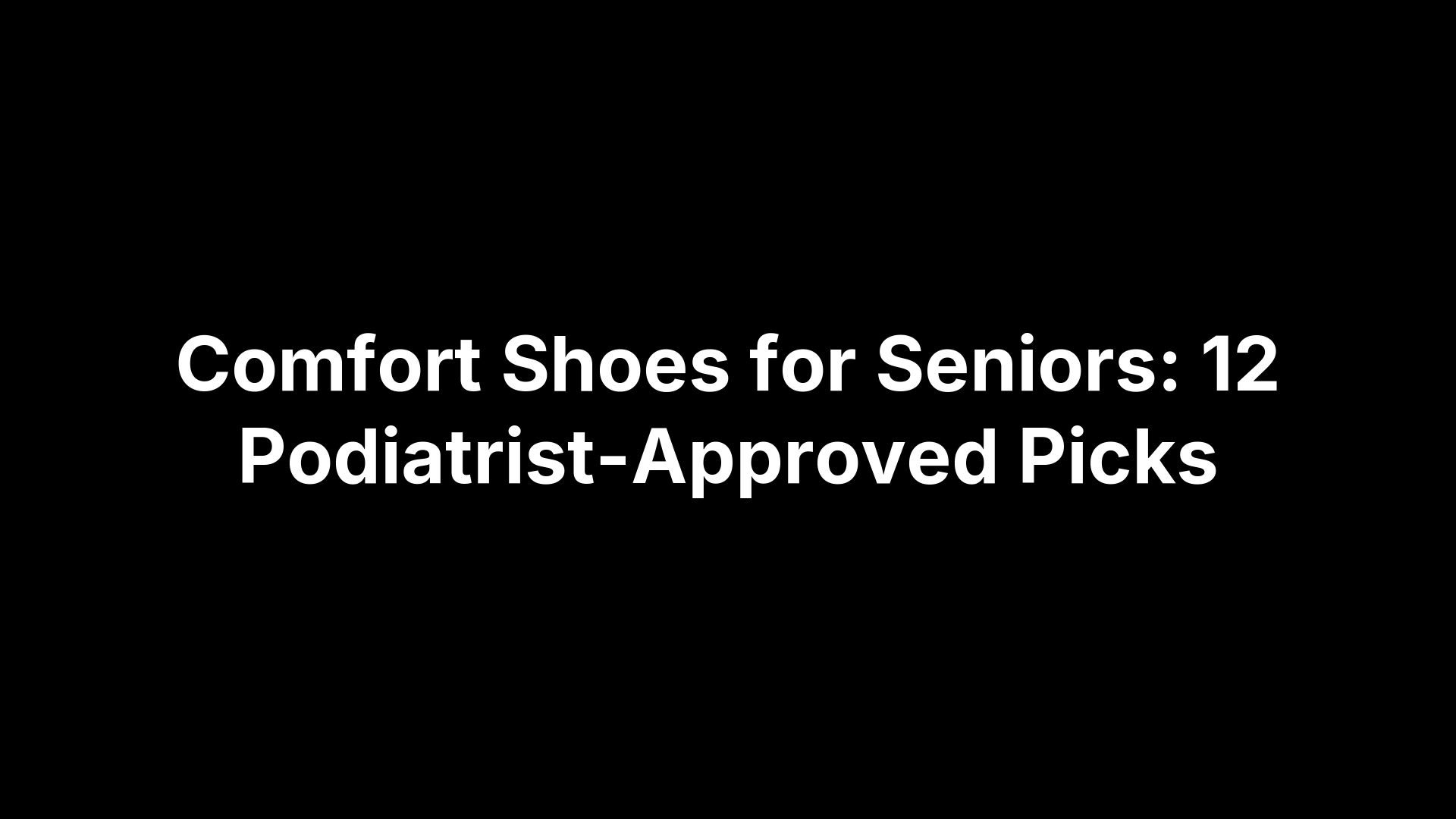 Comfort Shoes for Seniors: 12 Podiatrist-Approved Picks