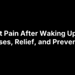 Foot Pain After Waking Up: 12 Causes, Relief, and Prevention
