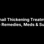 Toenail Thickening Treatment: Home Remedies, Meds & Surgery