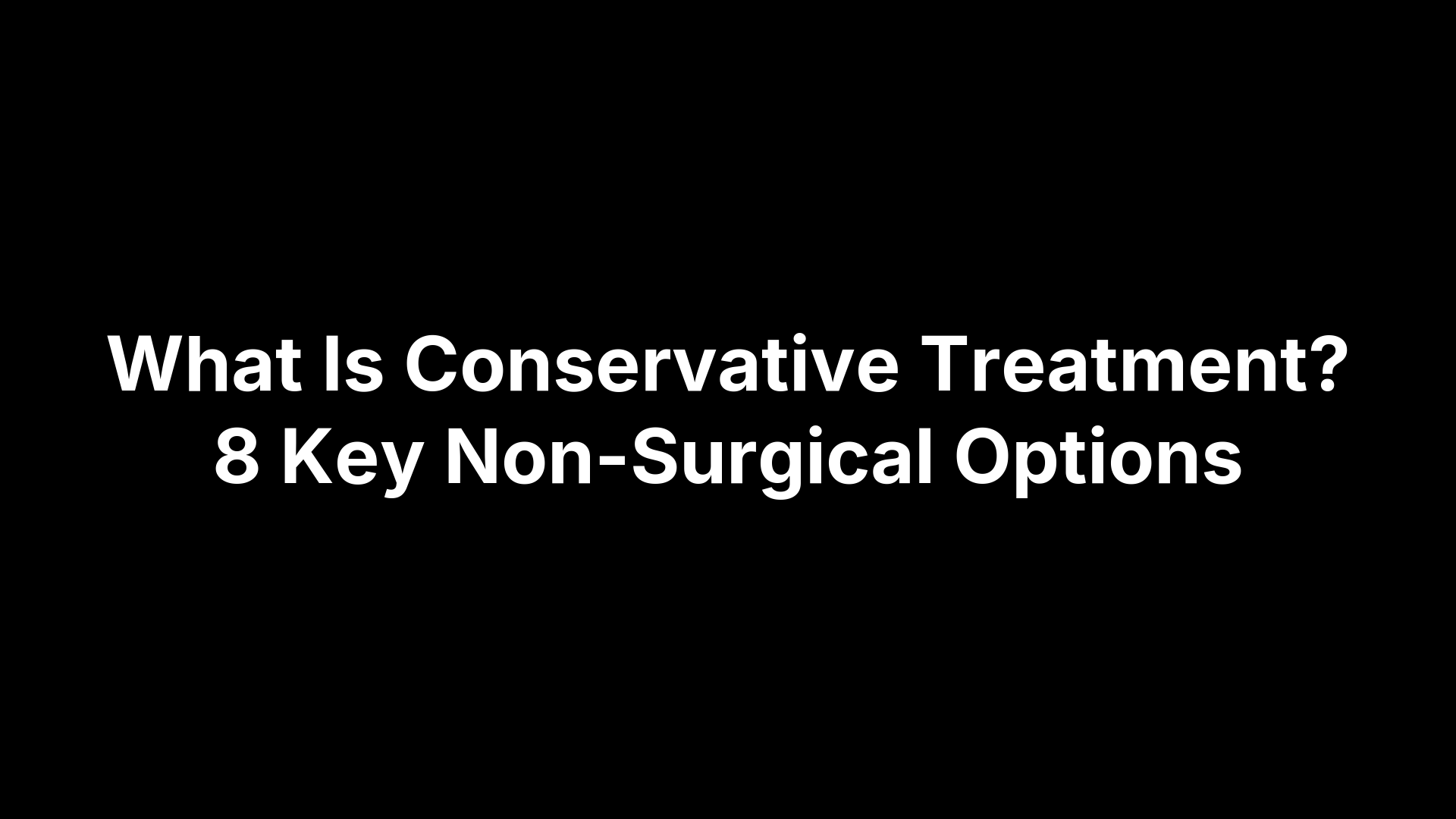What Is Conservative Treatment? 8 Key Non-Surgical Options