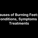 Causes of Burning Feet: 5 Conditions, Symptoms & Treatments