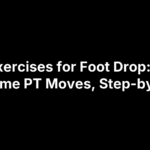 Exercises for Foot Drop: 8 At-Home PT Moves, Step-by-Step