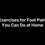 Top 5 Exercises for Foot Pain Relief You Can Do at Home