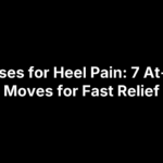 Exercises for Heel Pain: 7 At-Home Moves for Fast Relief