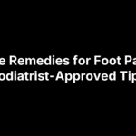 Home Remedies for Foot Pain: 8 Podiatrist-Approved Tips