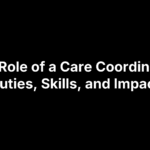 The Role of a Care Coordinator: Duties, Skills, and Impact