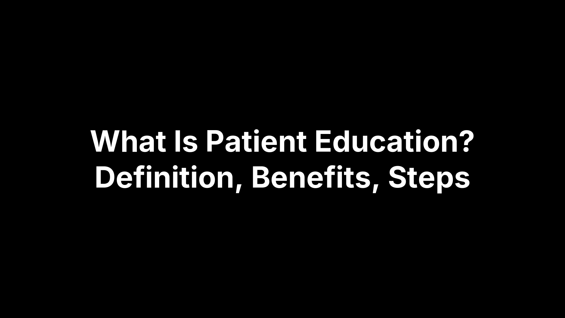 What Is Patient Education? Definition, Benefits, Steps