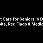 Foot Care for Seniors: 6 Daily Habits, Red Flags & Medicare