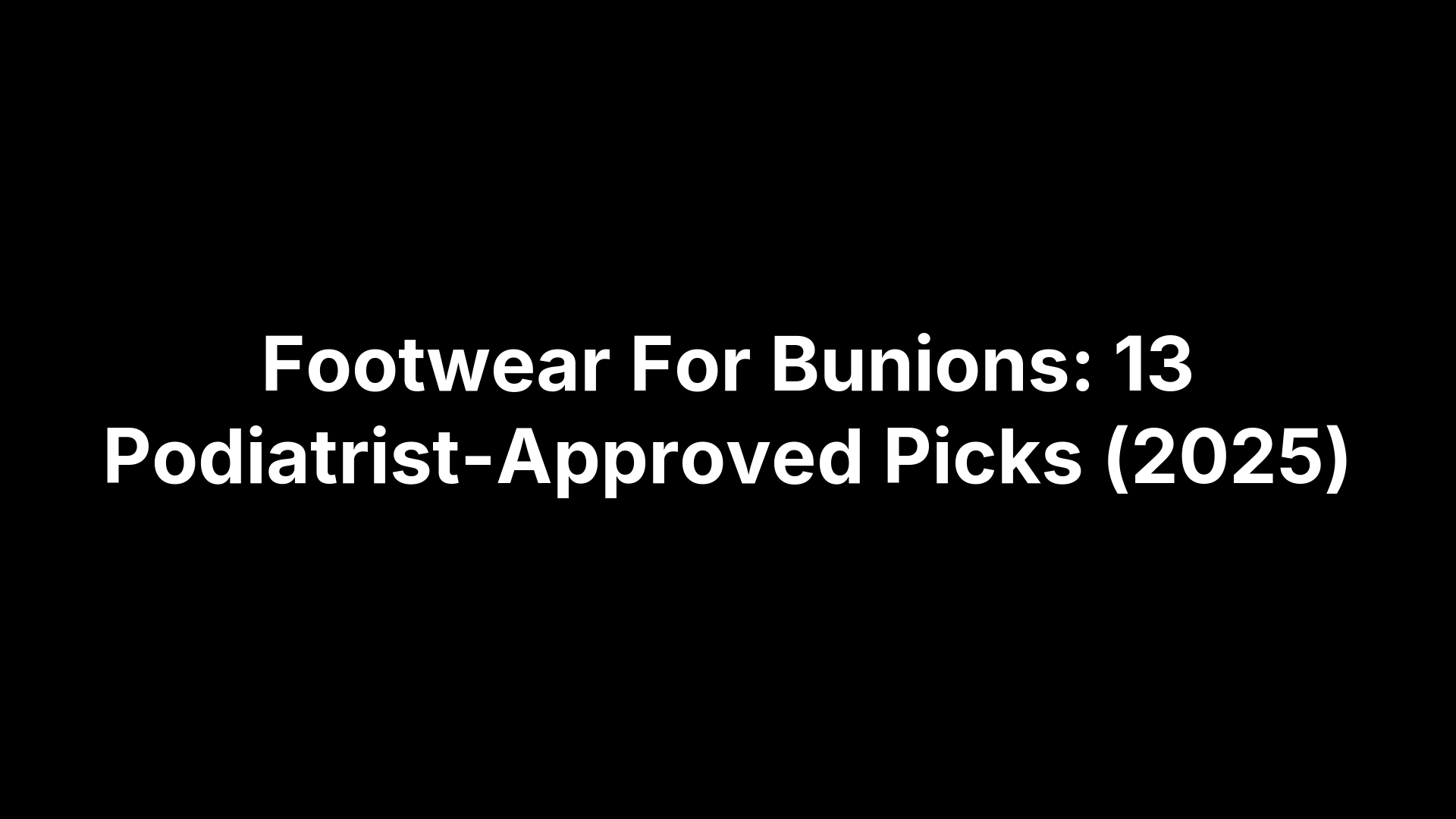 Footwear For Bunions: 13 Podiatrist-Approved Picks (2025)