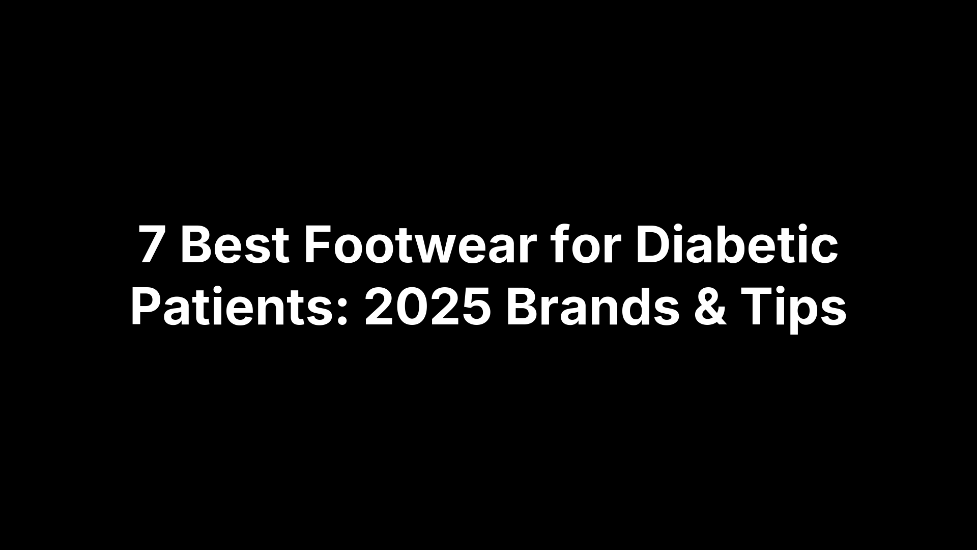7 Best Footwear for Diabetic Patients: 2025 Brands & Tips