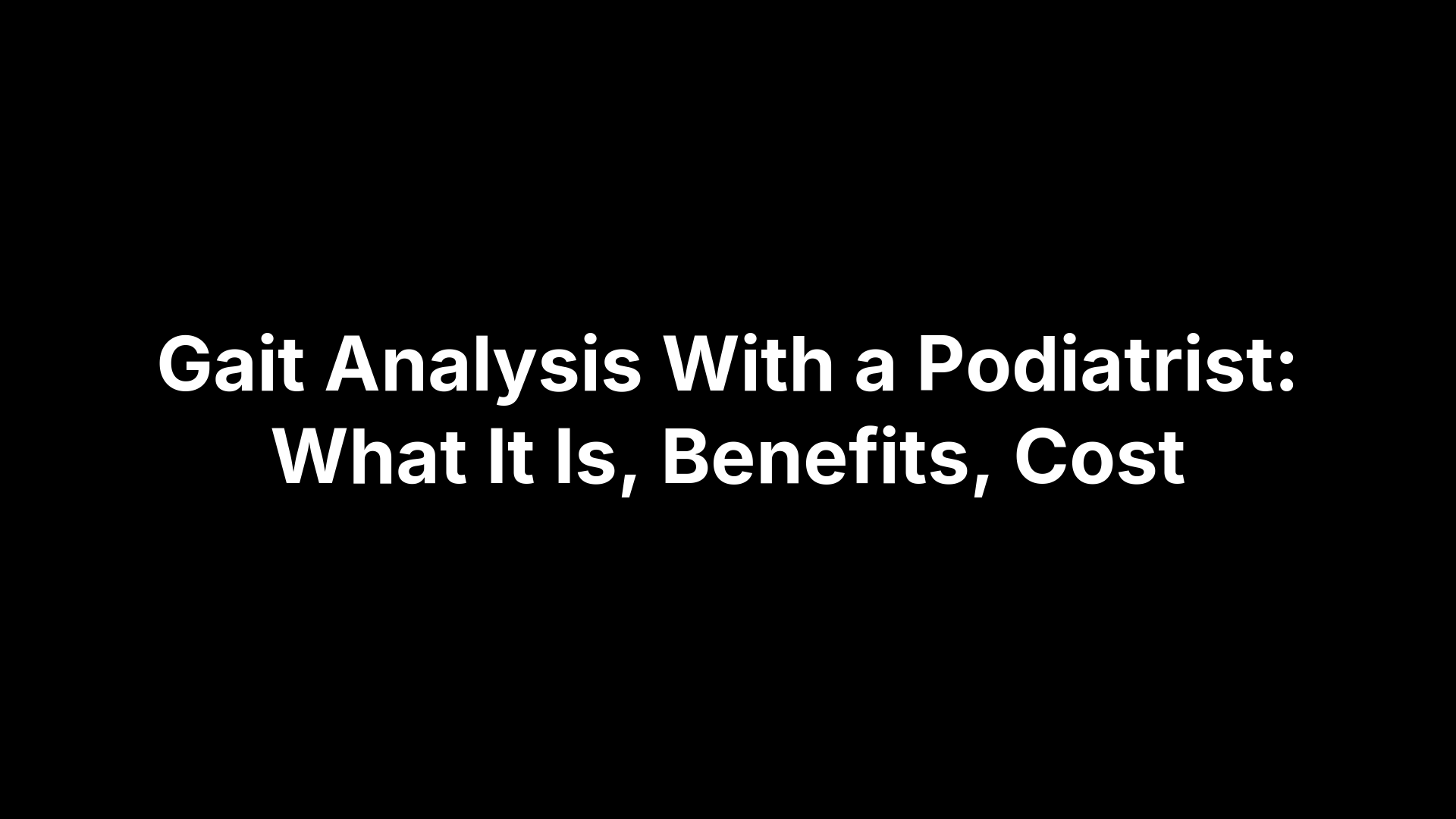 Gait Analysis With a Podiatrist: What It Is, Benefits, Cost