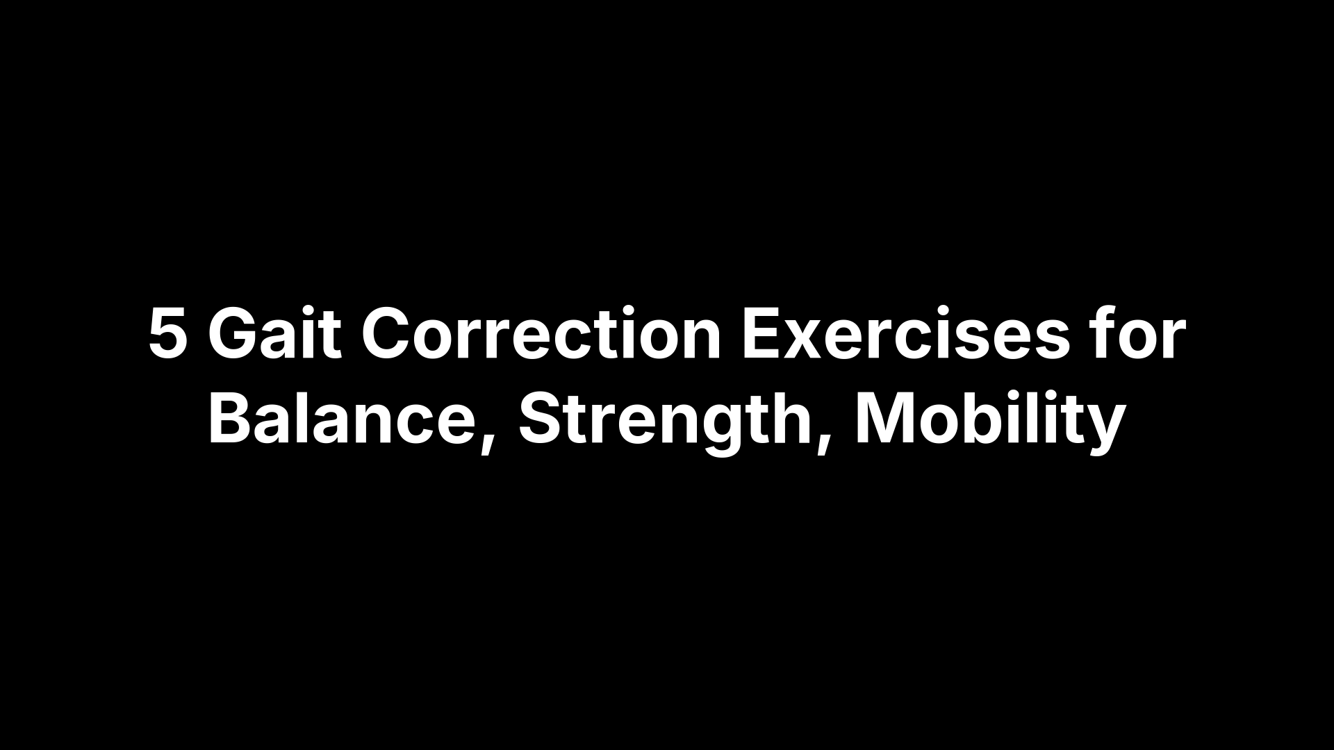 5 Gait Correction Exercises for Balance, Strength, Mobility