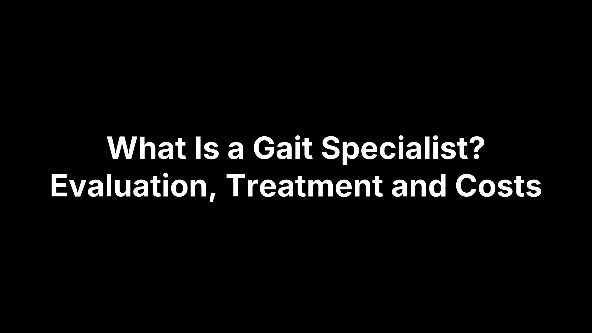 What Is a Gait Specialist? Evaluation, Treatment and Costs