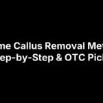 13 Home Callus Removal Methods: Step-by-Step & OTC Picks