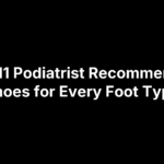 Top 11 Podiatrist Recommended Shoes for Every Foot Type