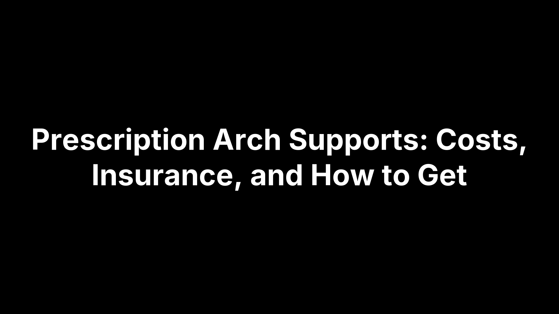 Prescription Arch Supports: Costs, Insurance, and How to Get