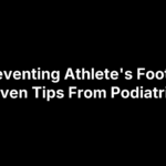 Preventing Athlete's Foot: 5 Proven Tips From Podiatrists
