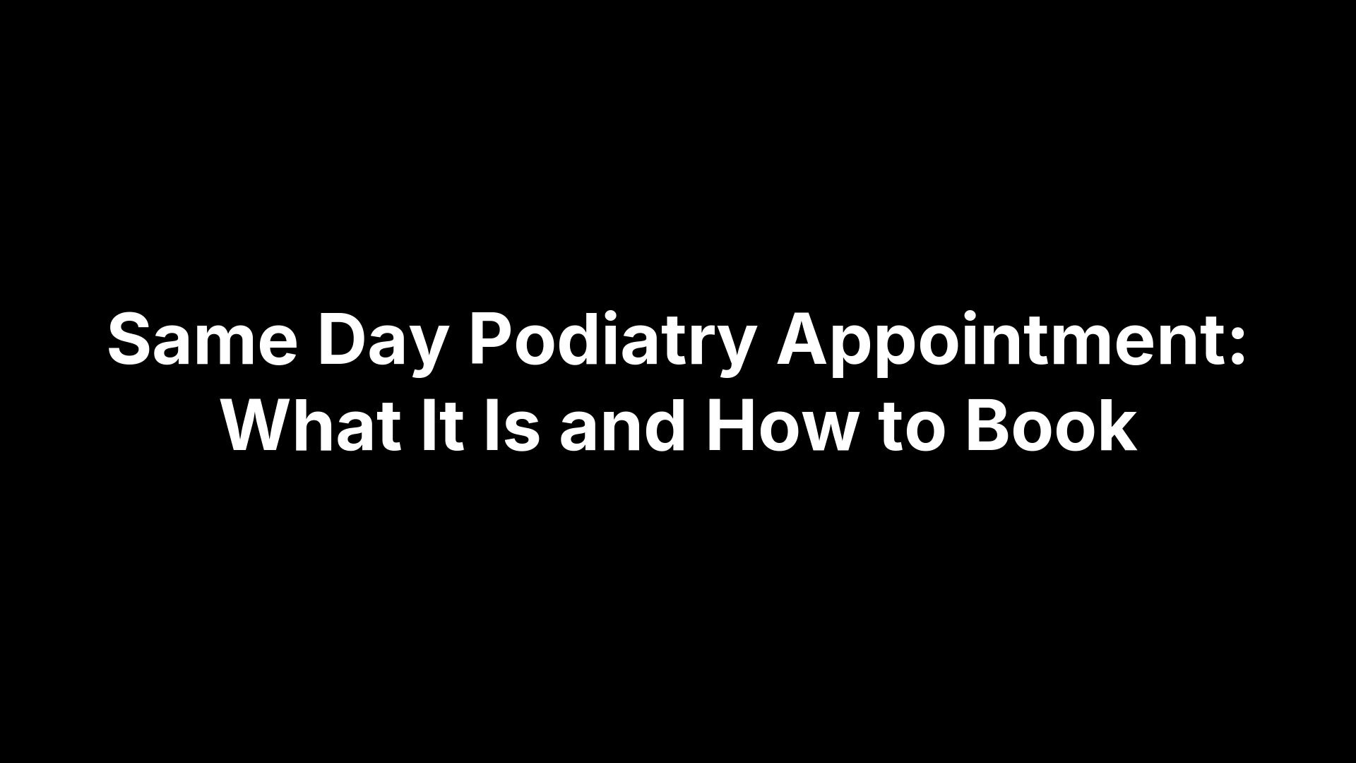 Same Day Podiatry Appointment: What It Is and How to Book