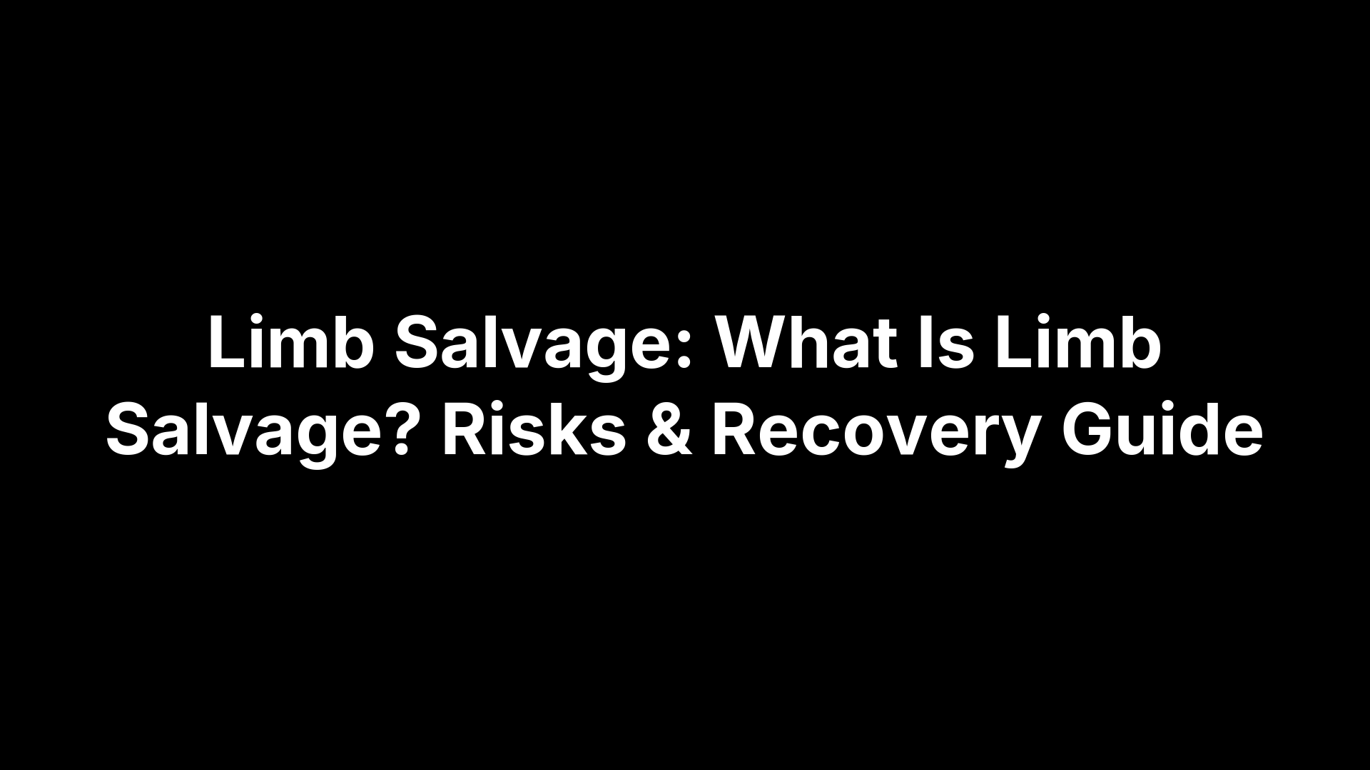 Limb Salvage: What Is Limb Salvage? Risks & Recovery Guide