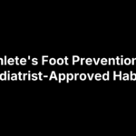 Athlete's Foot Prevention: 5 Podiatrist-Approved Habits