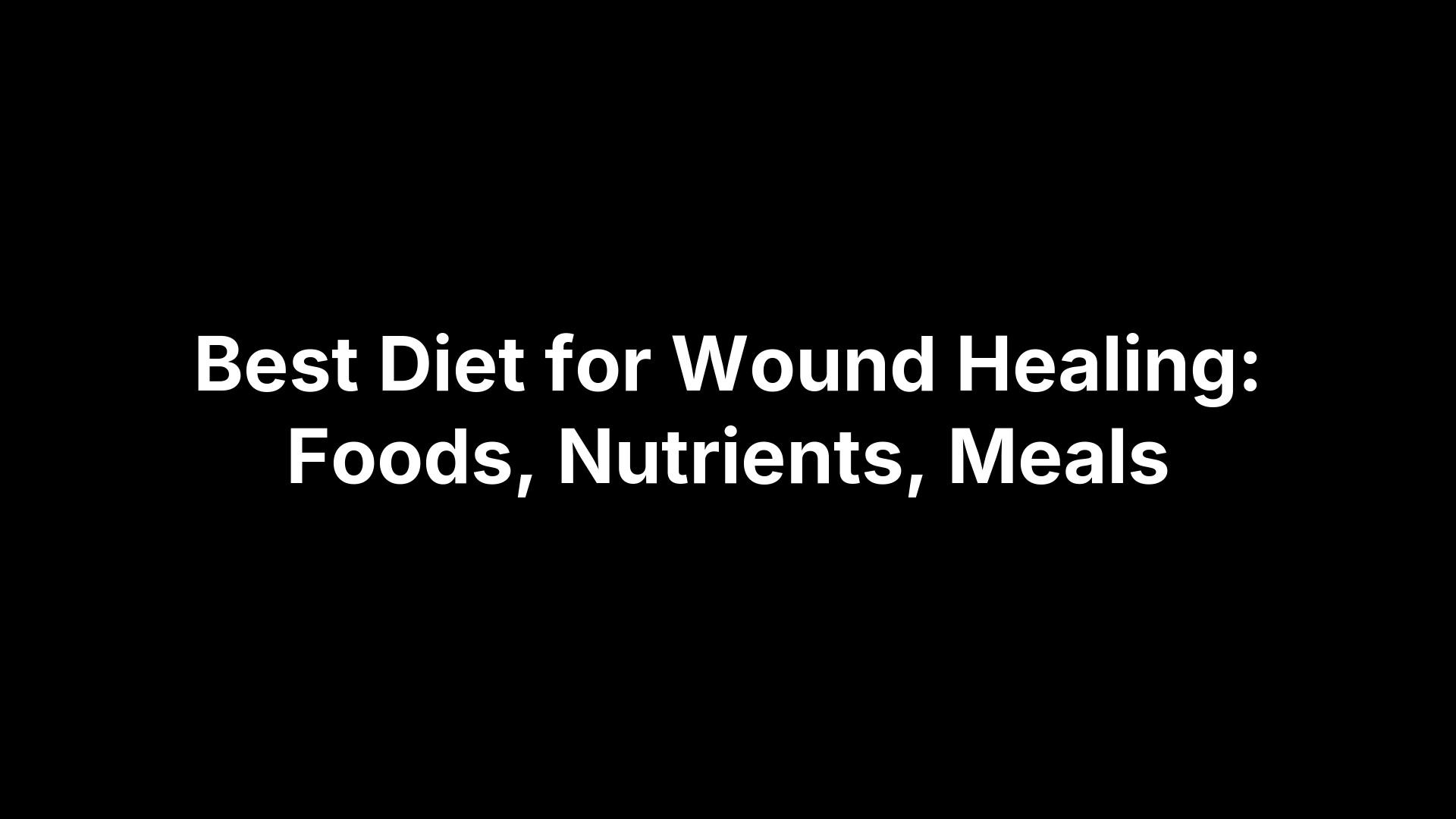 Best Diet for Wound Healing: Foods, Nutrients, Meals