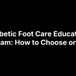 Diabetic Foot Care Education Program: How to Choose or Build