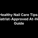 healthy-nail-care-tips Healthy Nail Care Tips: Podiatrist-Approved At-Home Guide