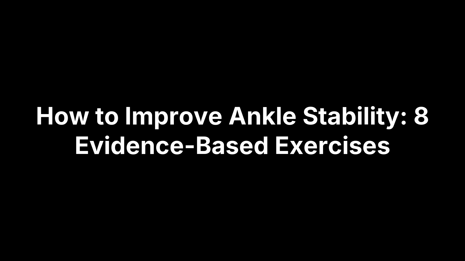 How to Improve Ankle Stability: 8 Evidence-Based Exercises