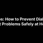 how-to-prevent-diabetic-foot-problems 8 Tips: How to Prevent Diabetic Foot Problems Safely at Home