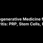 Regenerative Medicine for Arthritis: PRP, Stem Cells, Risks