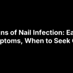 Signs of Nail Infection: Early Symptoms, When to Seek Care