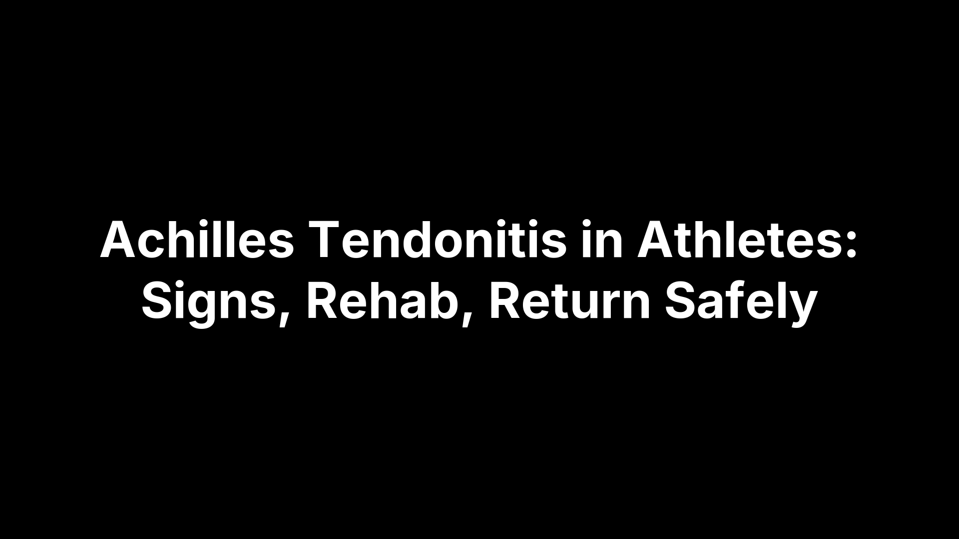 Achilles Tendonitis in Athletes: Signs, Rehab, Return Safely