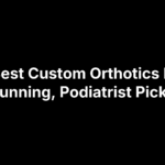 6 Best Custom Orthotics For Running, Podiatrist Picks