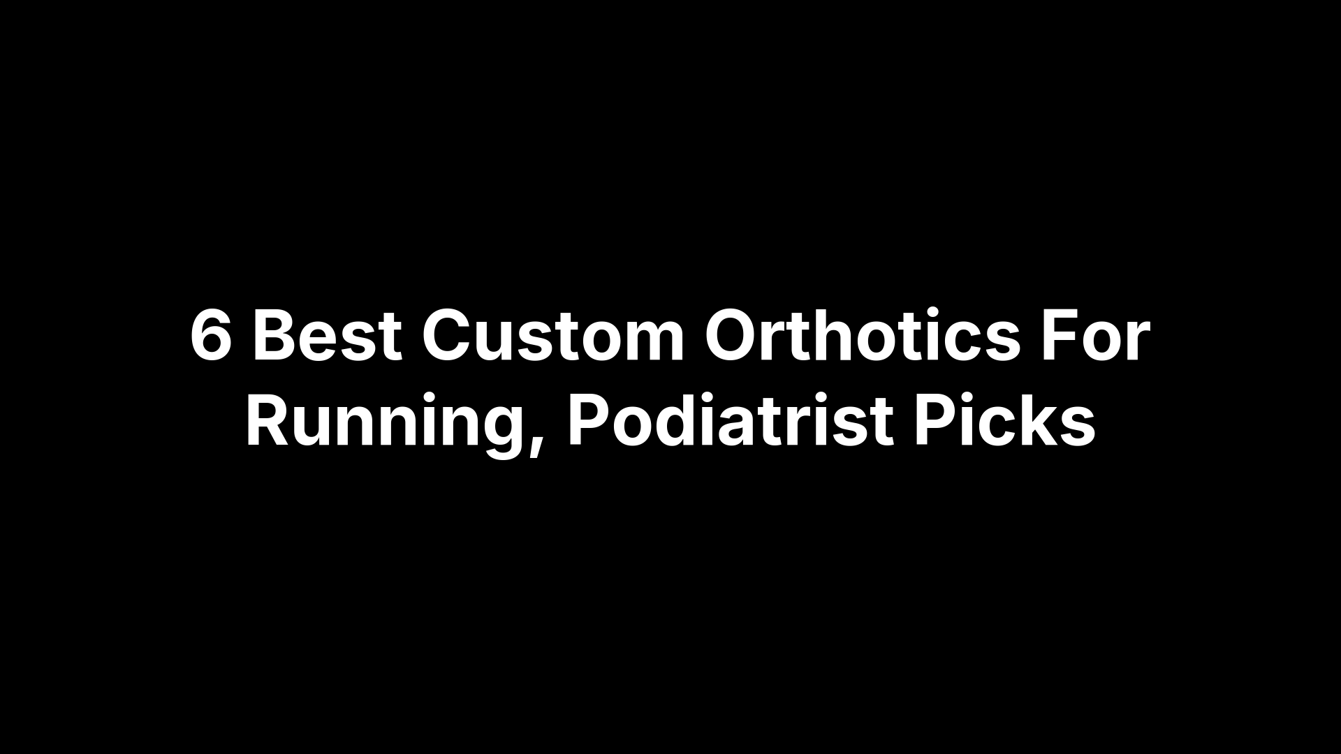 6 Best Custom Orthotics For Running, Podiatrist Picks