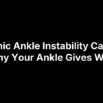 chronic-ankle-instability-causes Chronic Ankle Instability Causes: Why Your Ankle Gives Way