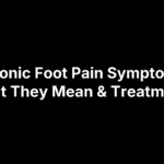 Chronic Foot Pain Symptoms: What They Mean & Treatments