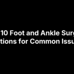 foot-surgery-options Top 10 Foot and Ankle Surgery Options for Common Issues