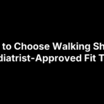 how-to-choose-walking-shoes How to Choose Walking Shoes: Podiatrist-Approved Fit Tips