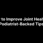 How to Improve Joint Health: 5 Podiatrist-Backed Tips