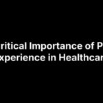 The Critical Importance of Patient Experience in Healthcare