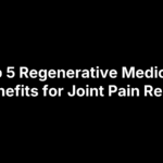 regenerative-medicine-benefits Top 5 Regenerative Medicine Benefits for Joint Pain Relief