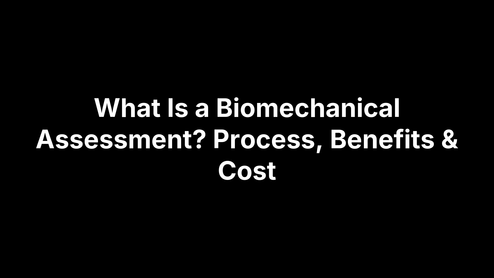 What Is a Biomechanical Assessment? Process, Benefits & Cost