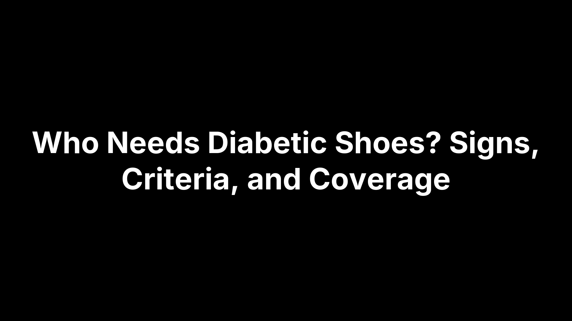 Who Needs Diabetic Shoes? Signs, Criteria, and Coverage