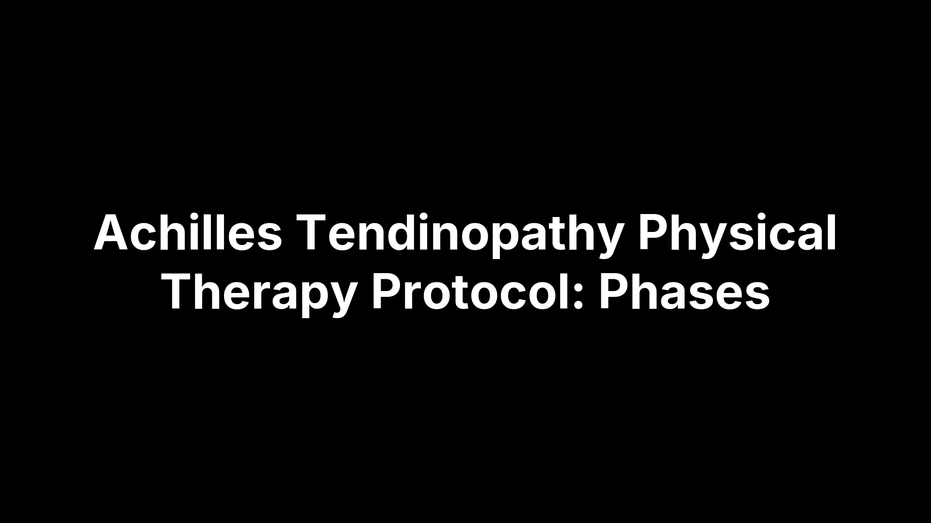 Achilles Tendinopathy Physical Therapy Protocol: Phases