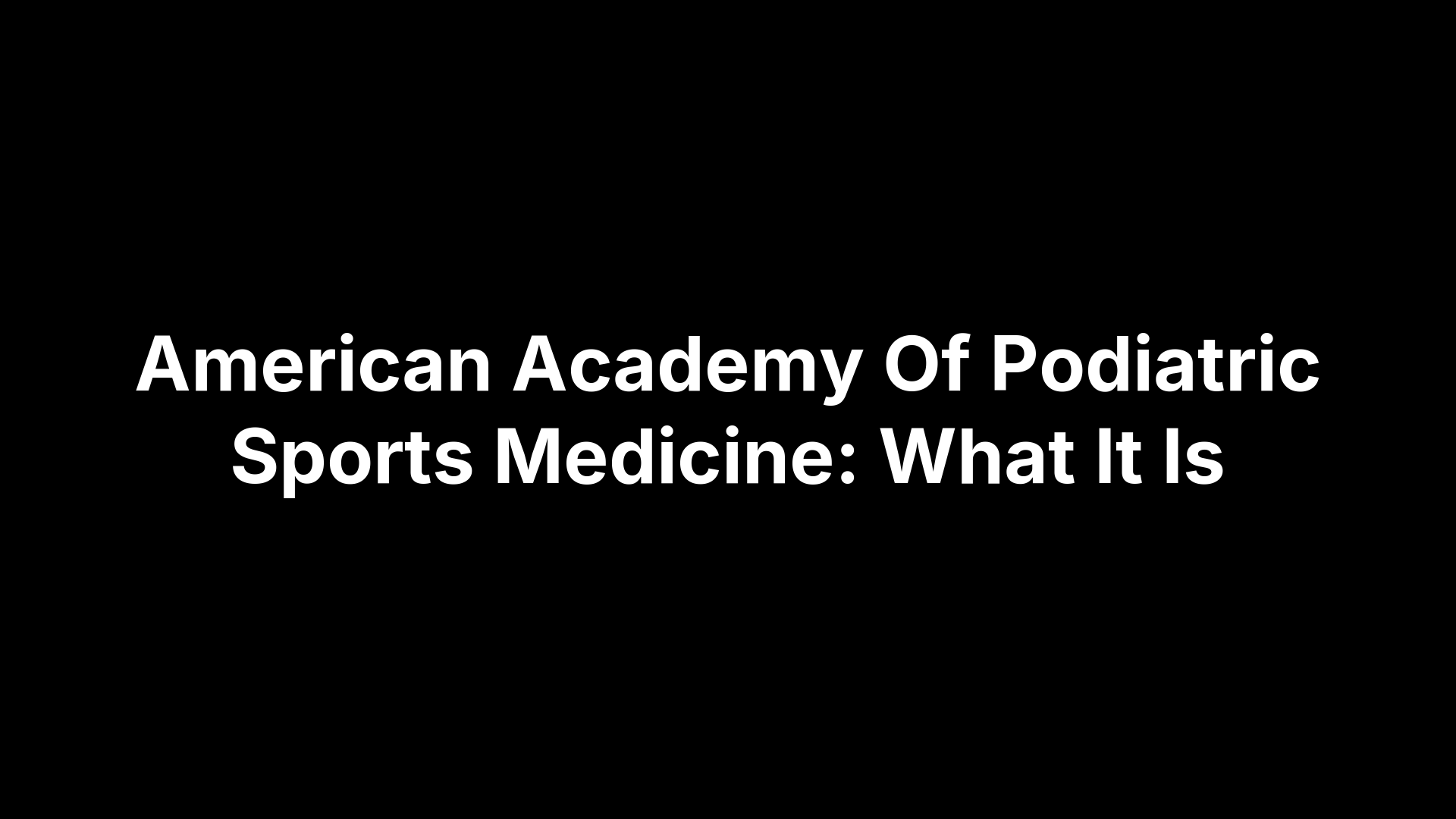 American Academy Of Podiatric Sports Medicine: What It Is