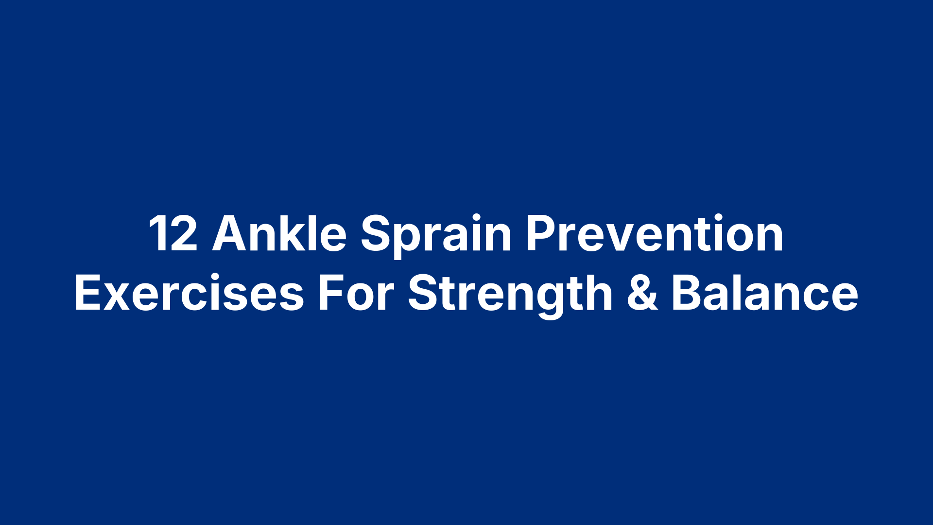 12 Ankle Sprain Prevention Exercises For Strength & Balance