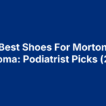 5 Best Shoes For Morton's Neuroma: Podiatrist Picks (2026)