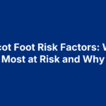 Charcot Foot Risk Factors: Who’s Most at Risk and Why
